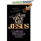 Click here to buy Just Give Me Jesus by  Anne Graham Lotz.