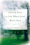 Getting Back to Life When Grief Wont Heal
