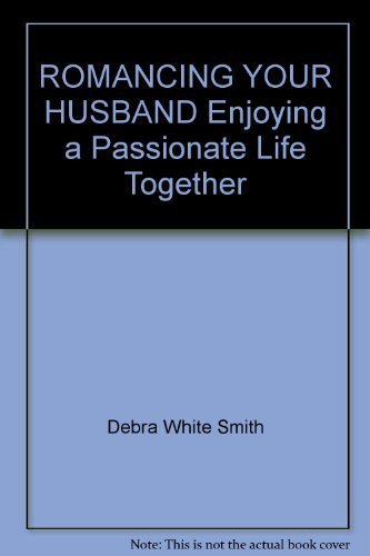 ROMANCING YOUR HUSBAND Enjoying a Passionate Life Together Hardcover 2002