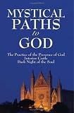 Mystical Paths to God: Three Journeys: The Practice of the Presence of God, Interior Castle, Dark Night of the Soul