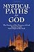 Mystical Paths to God: Three Journeys: The Practice of the Presence of God, Interior Castle, Dark Night of the Soul