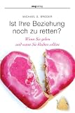 Ist Ihre Beziehung noch zu retten?: Wann Sie gehen und wann Sie bleiben sollten - Michael S. Broder
