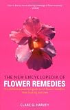 The new encyclopedia of flower remedies : the definitive practical guide to all flower remedies, their making and uses