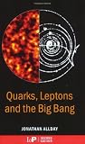 Quarks Leptons and the Big Bang