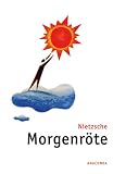 Morgenr&ouml;te - Gedanken &uuml;ber die moralischen Vorurteile - Friedrich Nietzsche