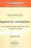Génie énergétique, ingénierie des turbomachines : Circuits, aubages, vibrations, effets instationnaires... et exercices résolus
