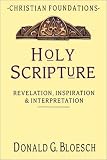 Holy Scripture: Revelation, Inspiration & Interpretation (Christian Foundations)