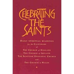 Celebrating the Saints: Daily Spiritual Readings for the Calendars of the Church of England, the Church of Ireland, the Scottish Episcopal Church and the Church in Wales