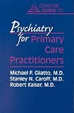 Concise Guide to Psychiatry for Primary Care Practitioners (Concise Guides / American Psychiatric Press) (Concise Guides / American Psychiatric Press) (Concise Guides / American Psychiatric Press),
