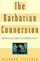 The Barbarian Conversion: From Paganism to Christianity