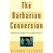 The Barbarian Conversion: From Paganism to Christianity