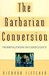 The Barbarian Conversion: From Paganism to Christianity