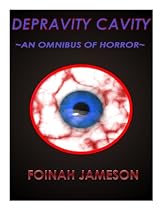 Depravity Cavity : An Omnibus of Horror-From Free Kindle Books Library Click to Download Free Kindle Book -> Depravity Cavity : An Omnibus of Horror
