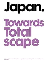 Japan Towards Totalscape: Contemporary Japanese Architecture, Urban Design and Landscape