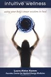 Intuitive Wellness: Using Your Body's Inner Wisdom to Heal