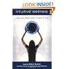 Intuitive Wellness: Using Your Body's Inner Wisdom to Heal
