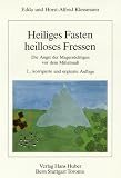 Heiliges Fasten, heilloses Fressen - Die Angst der Magers&uuml;chtigen vor dem Mittelma&szlig; - Edda Klessmann, Horst-Alfred Klessmann