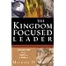 The Kingdom-Focused Leader: Seeking God at Work in You, Through You, & Around You