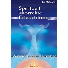 Spirituell unkorrekte Erleuchtung: Ausbrechen in die Freiheit
