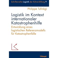Logistik im Kontext internationaler Katastrophenhilfe: Entwicklung eines logistischen Referenzmodells f�r Katastrophenf�lle (Schriftenreihe Logistik der K�hne-Stiftung)