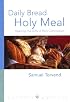 Daily Bread, Holy Meal: Opening The Gifts Of Holy Communion (Worship Matters)