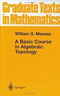 A Basic Course in Algebraic Topology (Graduate Texts in Mathematics)