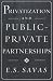 Privatization and Public-Private Partnerships by E. S. Savas ISBN 1566430739