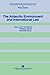 The Antarctic Environment and International Law (International Environmental Law & Policy)