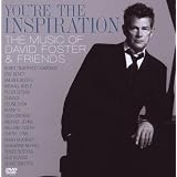 You're the Inspiration: the Music of David Foster (Incl. Bonus DVD)