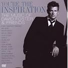 You'Re The Inspiration : The Music Of David Foster And Friends