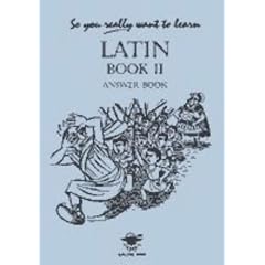 So You Really Want to Learn Latin Book II Answer Book