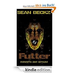 Futter - Geschichten ohne Hoffnung (Horror und Fiction Kurzgeschichten)