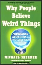 Why People Believe Weird Things: Pseudoscience, Superstition, and Other Confusions of Our Time