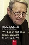 Produkt-Bild: Wir haben fast alles falsch gemacht: Die letzten Tage der DDR