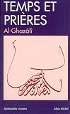Temps et pri�res : Pri�res et invocations extraits de l'Ihya ulum al-D�n