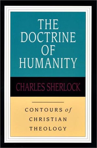 The Doctrine of Humanity (Contours of Christian Theology)