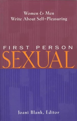 First Person Sexual: Women & Men Write About Self-Pleasuring