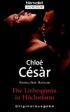 Die Liebesg&ouml;ttin in H&ouml;chstform: Erotischer Roman - Chlo&eacute; C&eacute;s&agrave;r
