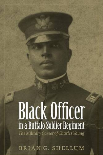 black officer in a buffalo soldier regiment the military career of charles young