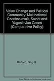 Value change and political community : the multinational Czechoslovak, Soviet, and Yugoslav cases
