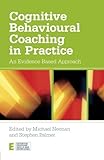 Cognitive behavioural coaching in practice : an evidence based approach