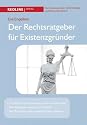 Der Rechtsratgeber f&uuml;r Existenzgr&uuml;nder: So bleibt Ihr Unternehmen auf der sicheren Seite; Die h&auml;ufigsten juristischen Probleme; Mit Checklisten und weiterf&uuml;hrenden Adressen