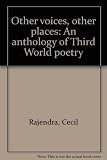 Other voices, other places : an anthology of Third World poetry