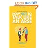 How Not to Talk Like an Arse: 101 Modern Words That Drive You Mad