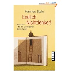 Endlich Nichtdenker!: Handbuch f�r den �berforderten Intellektuellen