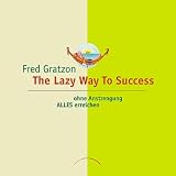 Fred Gratzon: The Lazy Way to Success: Ohne Anstrengung ALLES erreichen