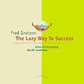 The Lazy Way to Success: Ohne Anstrengung ALLES erreichen