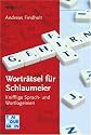 Wortr&auml;tsel f&uuml;r Schlaumeier: Knifflige Sprach- und Wortlogeleien