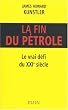 La fin du p�trole : Le vrai d�fi du XXIe si�cle