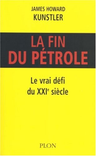 La fin du pétrole : Le vrai défi du XXIe siècle